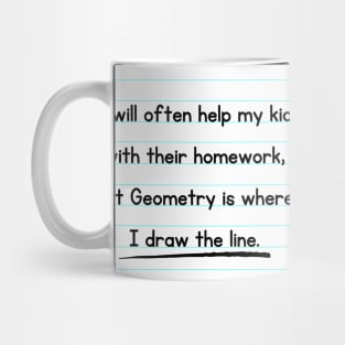 I Will Often Help My Kid With Their Homework But Geometry Is Where I Draw The Line Funny Pun / Dad Joke Design Notebook Paper Version (MD23Frd0018c) Mug